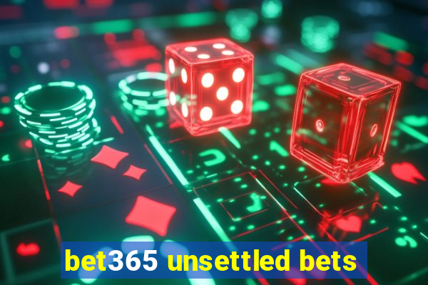 bet365 unsettled bets